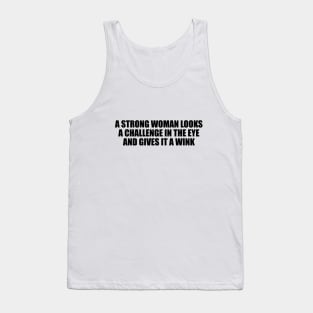 A strong woman looks a challenge in the eye and gives it a wink Tank Top